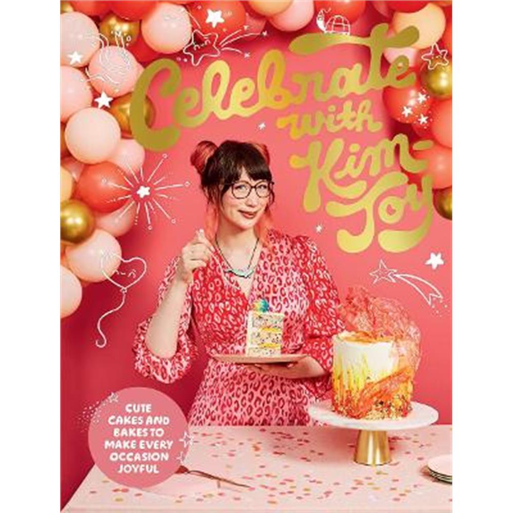 Celebrate with Kim-Joy: Cute Cakes and Bakes to Make Every Occasion Joyful (Hardback)